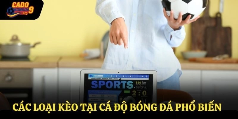 Các loại kèo tại Cá Độ Bóng Đá phổ biến