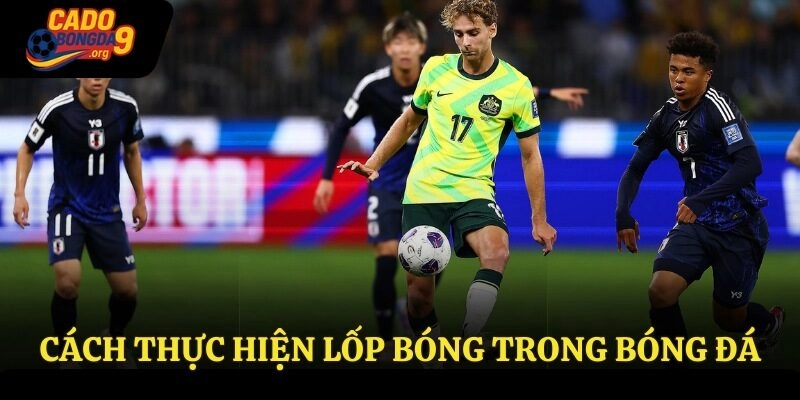 Cách thực hiện lốp bóng trong bóng đá