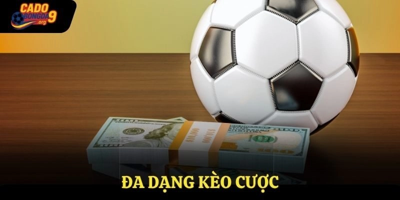Đa dạng kèo cược