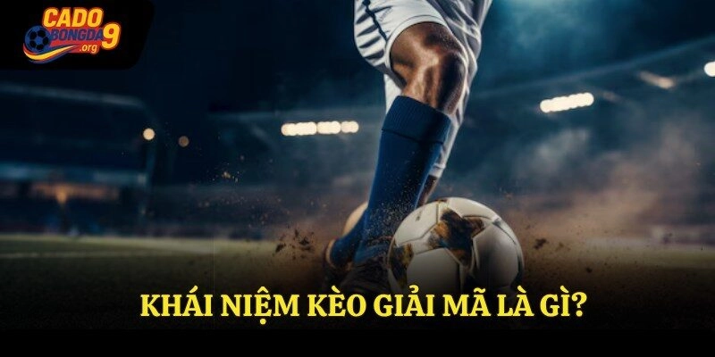 Khái niệm kèo giải mã là gì?
