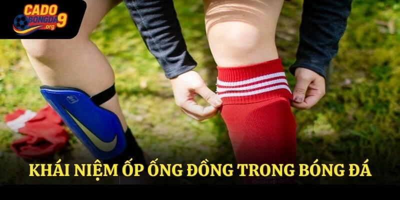 Khái niệm về ốp ống đồng trong bóng đá