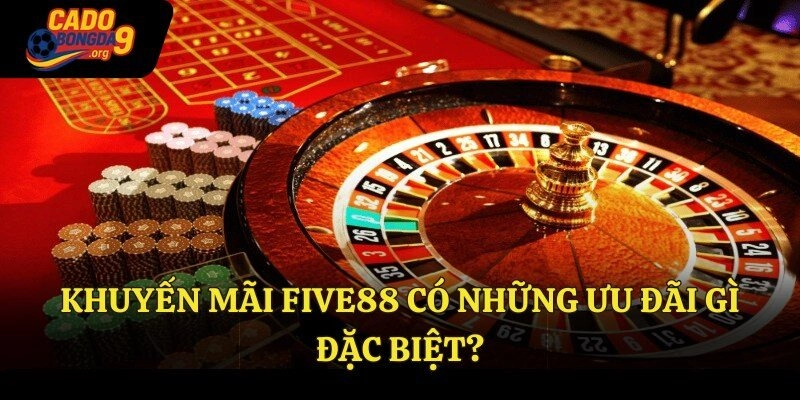 Khuyến mãi Five88 có những ưu đãi gì đặc biệt?