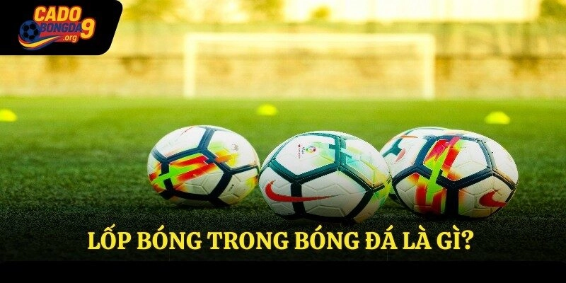 Lốp bóng trong bóng đá là gì?