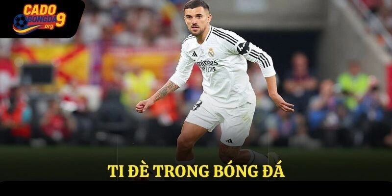 Ti Đè Trong Bóng Đá – Lợi Thế Mang Tính Quyết Định Bất Ngờ