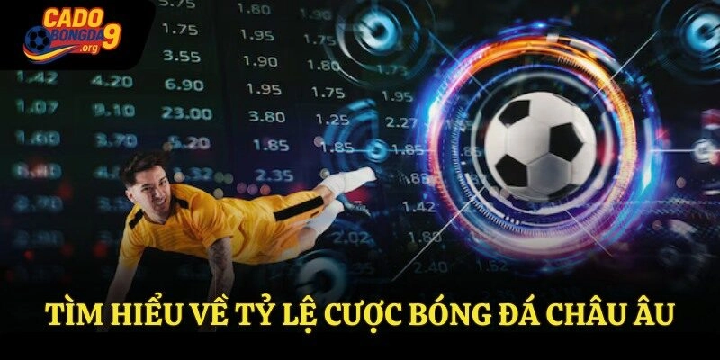 Tìm hiểu về tỷ lệ cược bóng đá Châu Âu