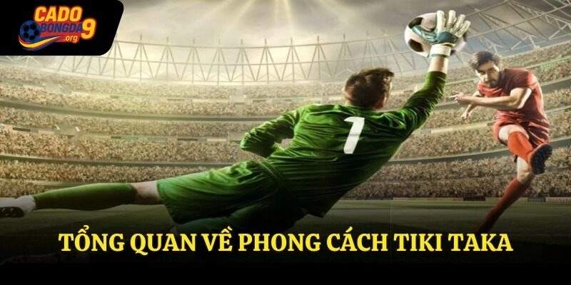Tổng quan về phong cách Tiki Taka