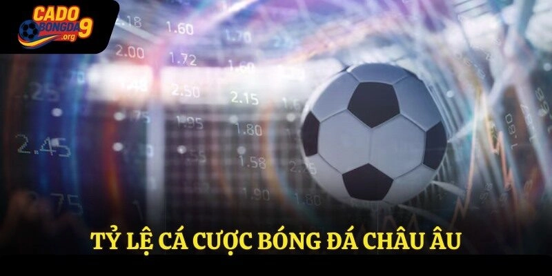 Tỷ Lệ Cá Cược Bóng Đá Châu Âu Chuẩn Xác Nhất Cùng Cadobongda