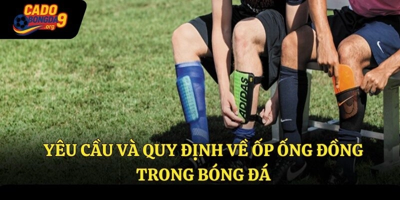 Yêu cầu và quy định về ốp ống đồng trong bóng đá